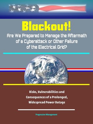 cover image of Blackout! Are We Prepared to Manage the Aftermath of a Cyberattack or Other Failure of the Electrical Grid?
